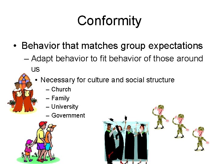 Conformity • Behavior that matches group expectations – Adapt behavior to fit behavior of