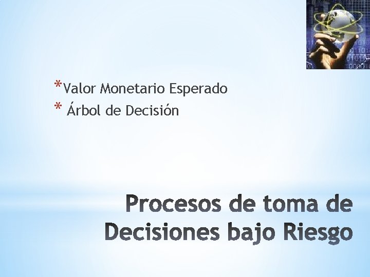 *Valor Monetario Esperado * Árbol de Decisión 