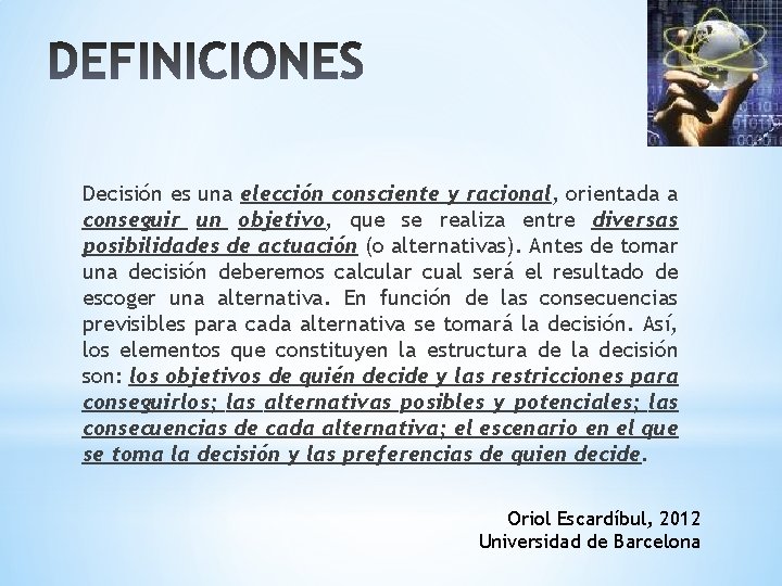 Decisión es una elección consciente y racional, orientada a conseguir un objetivo, que se