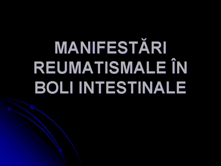 MANIFESTĂRI REUMATISMALE ÎN BOLI INTESTINALE 