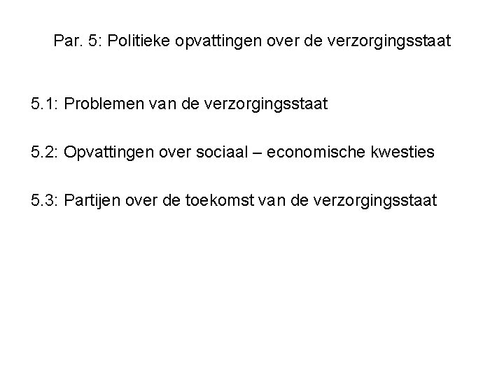 Par. 5: Politieke opvattingen over de verzorgingsstaat 5. 1: Problemen van de verzorgingsstaat 5.