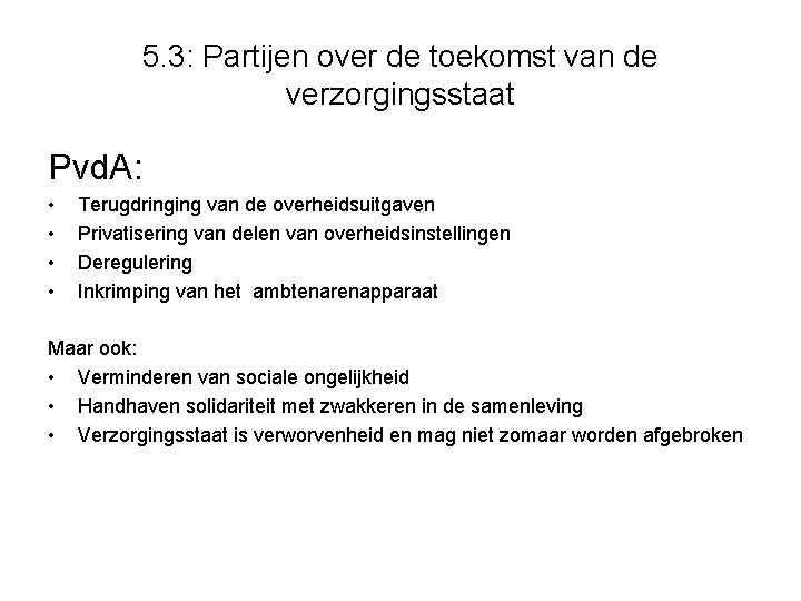 5. 3: Partijen over de toekomst van de verzorgingsstaat Pvd. A: • • Terugdringing