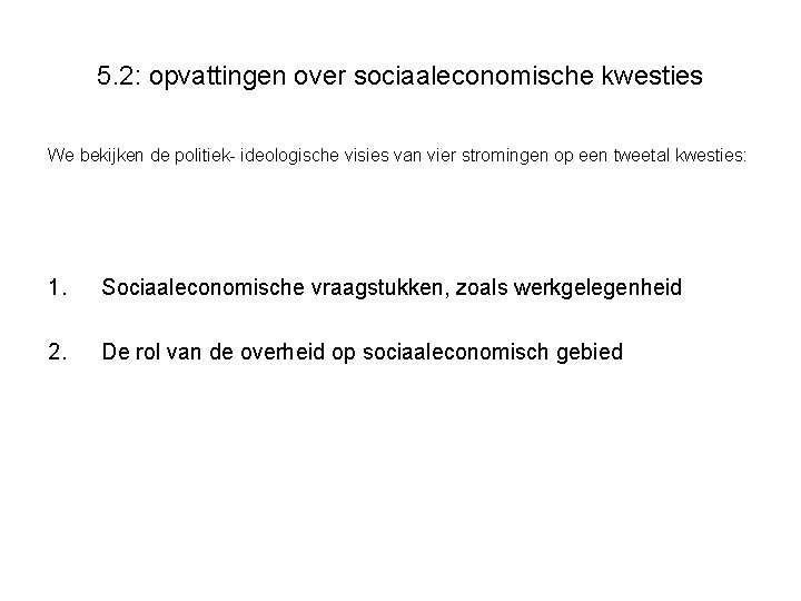 5. 2: opvattingen over sociaaleconomische kwesties We bekijken de politiek- ideologische visies van vier