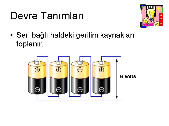 Devre Tanımları • Seri bağlı haldeki gerilim kaynakları toplanır. Devre Tanımları • Seri bağlı haldeki gerilim kaynakları toplanır.