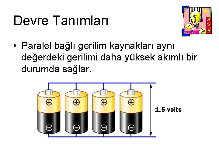Devre Tanımları • Paralel bağlı gerilim kaynakları aynı değerdeki gerilimi daha yüksek akımlı bir Devre Tanımları • Paralel bağlı gerilim kaynakları aynı değerdeki gerilimi daha yüksek akımlı bir