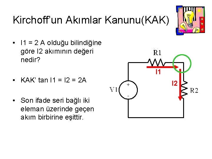 Kirchoff’un Akımlar Kanunu(KAK) • I 1 = 2 A olduğu bilindiğine göre I 2 Kirchoff’un Akımlar Kanunu(KAK) • I 1 = 2 A olduğu bilindiğine göre I 2