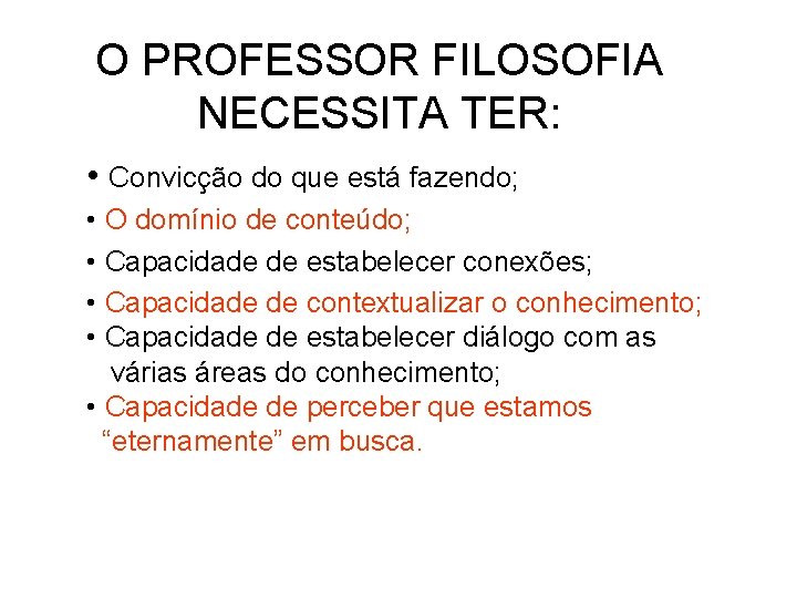 O PROFESSOR FILOSOFIA NECESSITA TER: • Convicção do que está fazendo; • O domínio