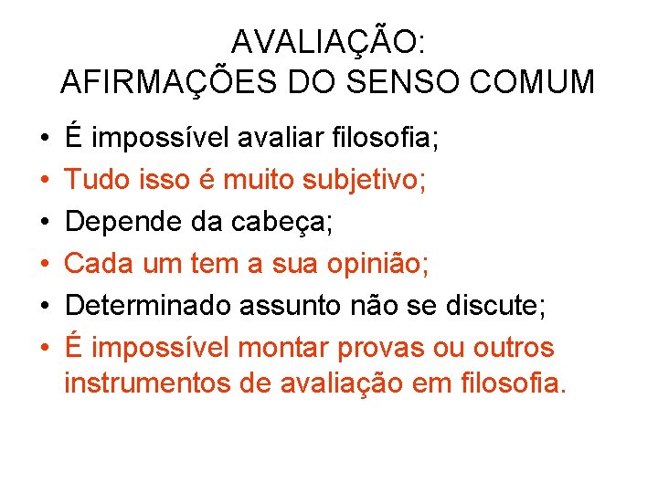 AVALIAÇÃO: AFIRMAÇÕES DO SENSO COMUM • • • É impossível avaliar filosofia; Tudo isso