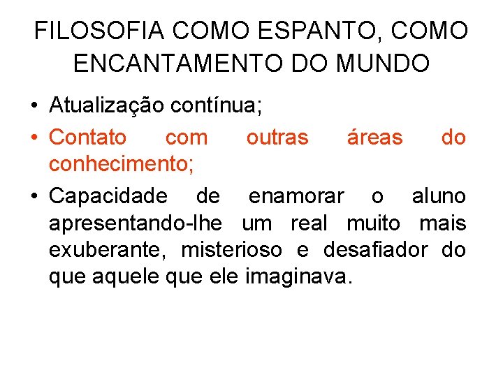 FILOSOFIA COMO ESPANTO, COMO ENCANTAMENTO DO MUNDO • Atualização contínua; • Contato com outras