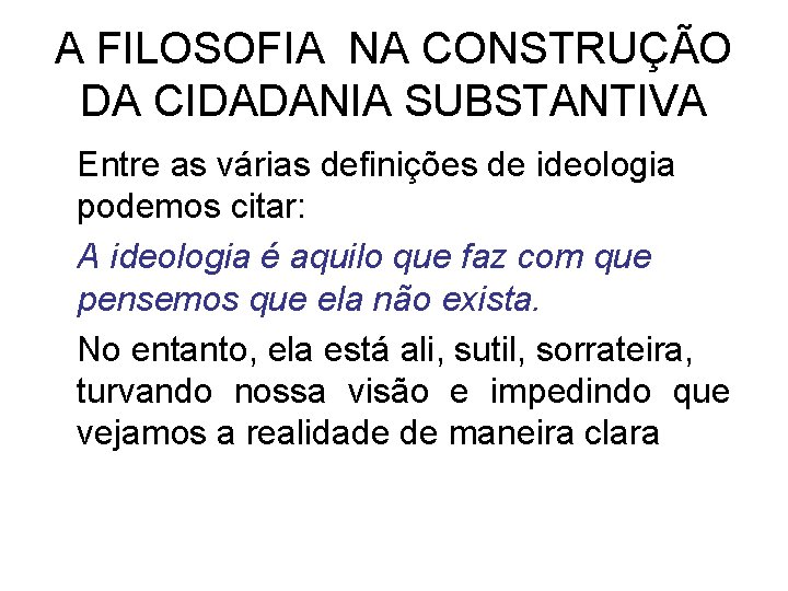 A FILOSOFIA NA CONSTRUÇÃO DA CIDADANIA SUBSTANTIVA Entre as várias definições de ideologia podemos