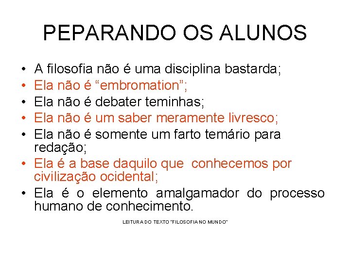 PEPARANDO OS ALUNOS • • • A filosofia não é uma disciplina bastarda; Ela