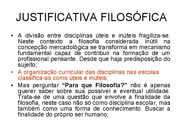 JUSTIFICATIVA FILOSÓFICA • A divisão entre disciplinas úteis e inúteis fragiliza-se. Neste contexto a