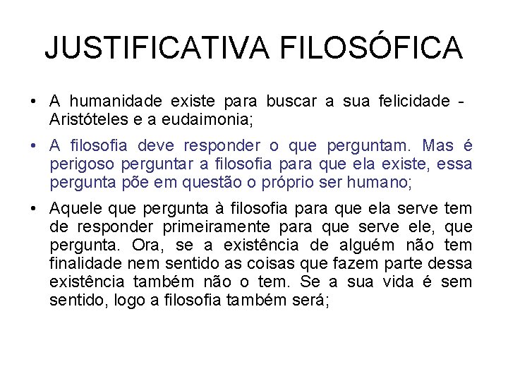 JUSTIFICATIVA FILOSÓFICA • A humanidade existe para buscar a sua felicidade Aristóteles e a