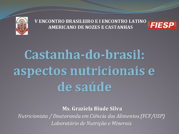 V ENCONTRO BRASILEIRO E I ENCONTRO LATINO AMERICANO DE NOZES E CASTANHAS Castanha-do-brasil: aspectos