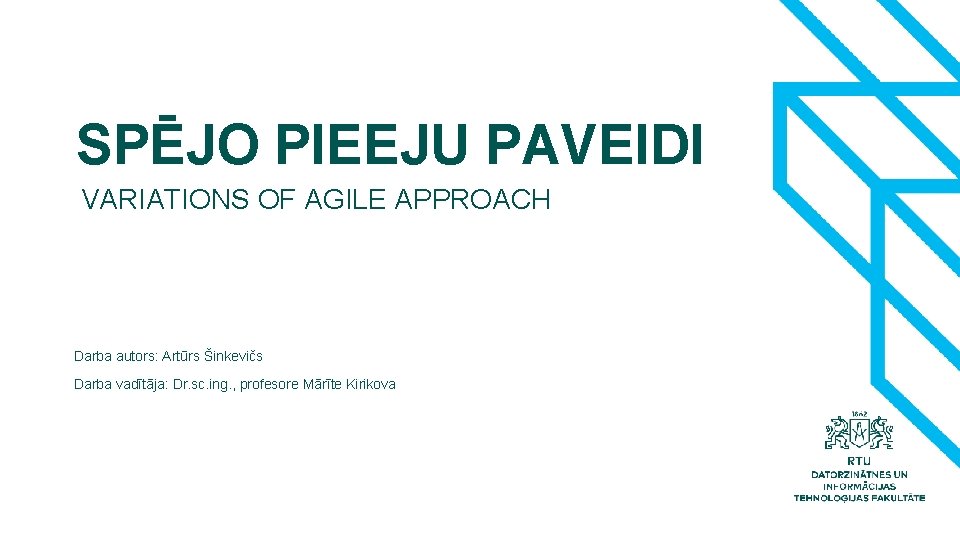 SPĒJO PIEEJU PAVEIDI VARIATIONS OF AGILE APPROACH Darba autors: Artūrs Šinkevičs Darba vadītāja: Dr.