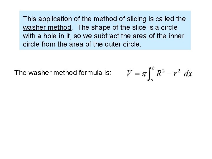 This application of the method of slicing is called the washer method. The shape