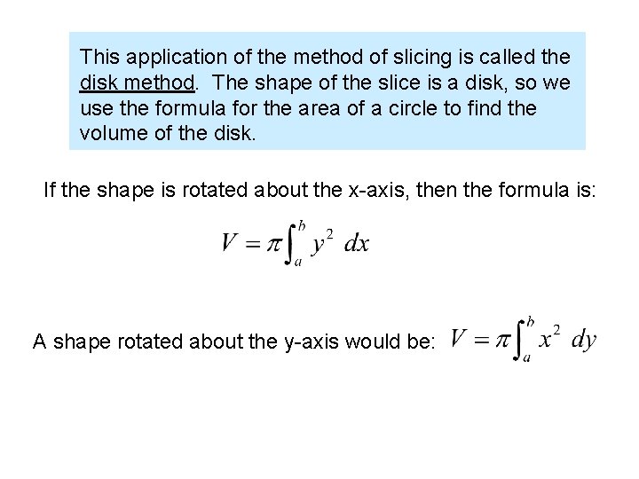 This application of the method of slicing is called the disk method. The shape