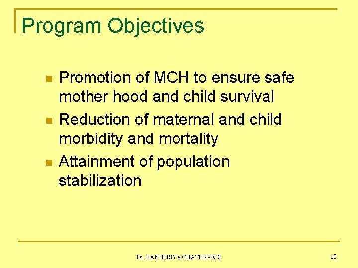 Program Objectives n n n Promotion of MCH to ensure safe mother hood and