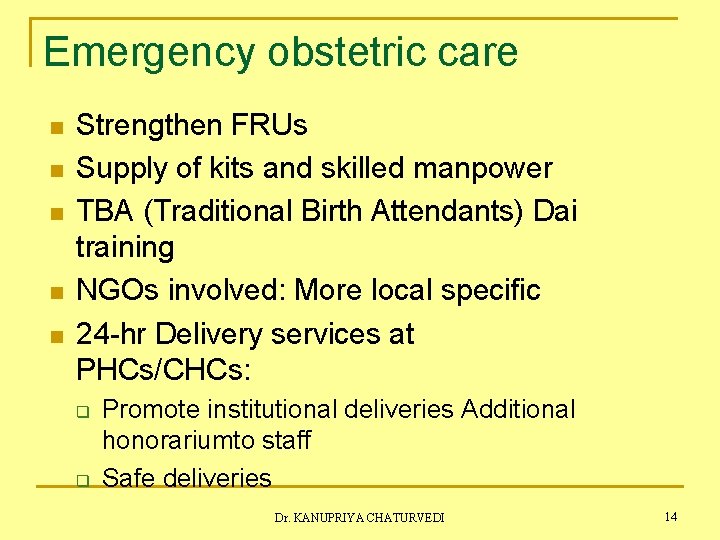 Emergency obstetric care n n n Strengthen FRUs Supply of kits and skilled manpower