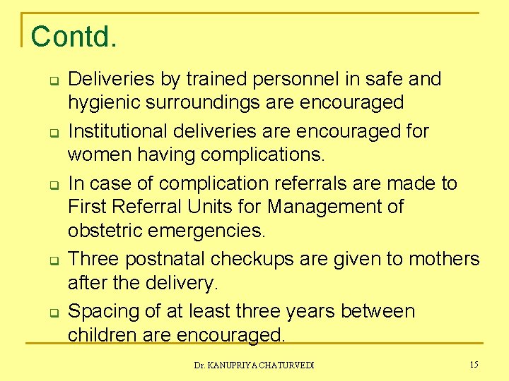 Contd. q q q Deliveries by trained personnel in safe and hygienic surroundings are