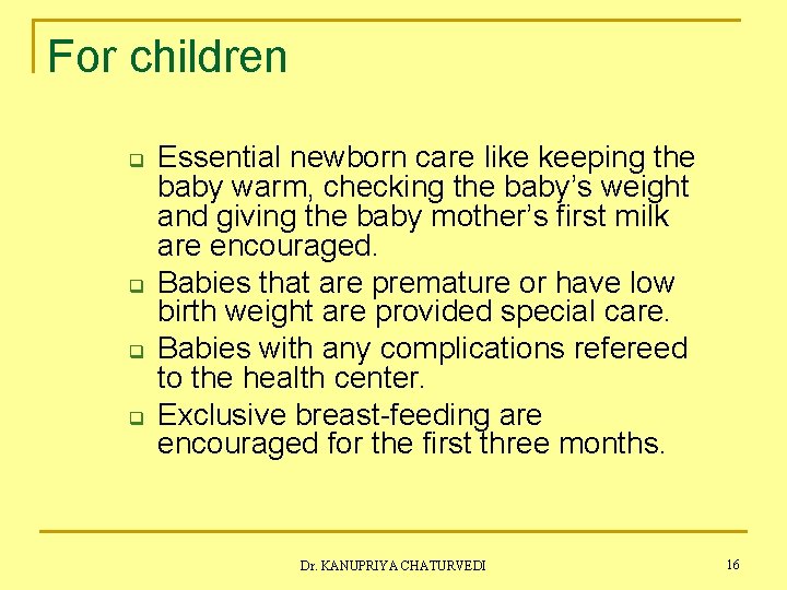 For children q q Essential newborn care like keeping the baby warm, checking the