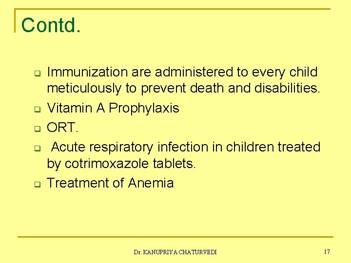 Contd. q q q Immunization are administered to every child meticulously to prevent death
