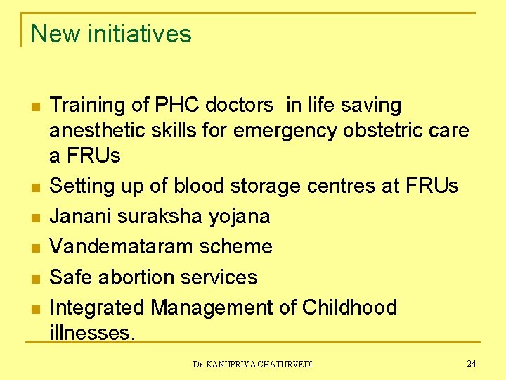 New initiatives n n n Training of PHC doctors in life saving anesthetic skills