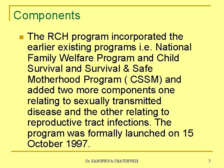 Components n The RCH program incorporated the earlier existing programs i. e. National Family