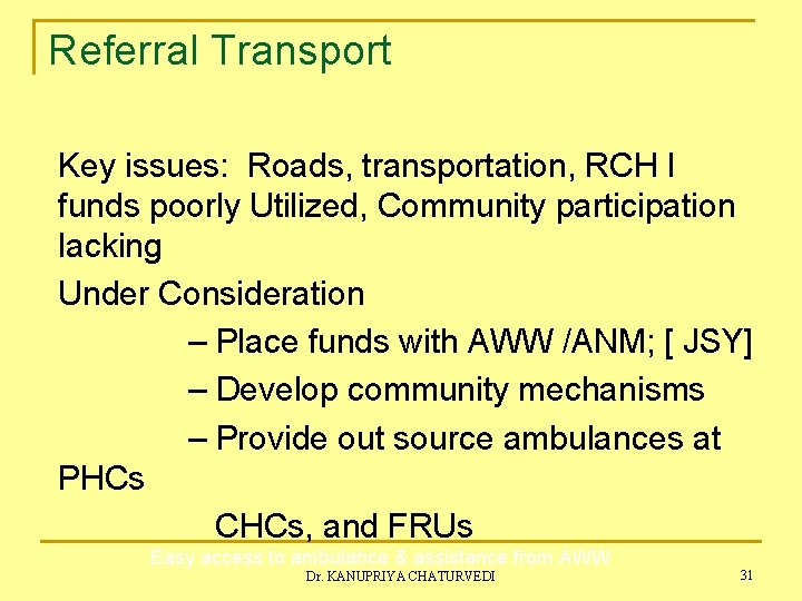 Referral Transport Key issues: Roads, transportation, RCH I funds poorly Utilized, Community participation lacking
