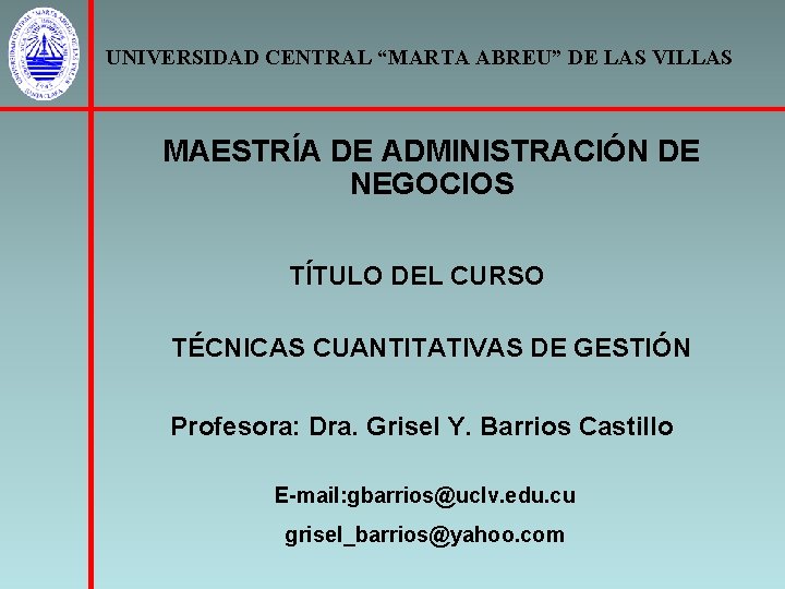 UNIVERSIDAD CENTRAL “MARTA ABREU” DE LAS VILLAS MAESTRÍA DE ADMINISTRACIÓN DE NEGOCIOS TÍTULO DEL