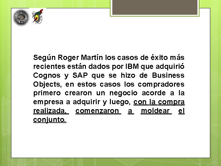 Según Roger Martín los casos de éxito más recientes están dados por IBM que