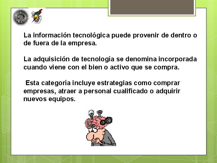 La información tecnológica puede provenir de dentro o de fuera de la empresa. La