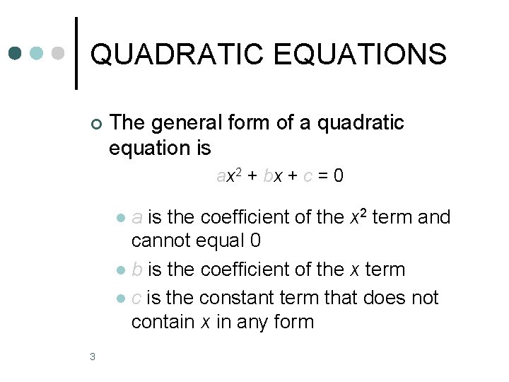 QUADRATIC EQUATIONS ¢ The general form of a quadratic equation is ax 2 +