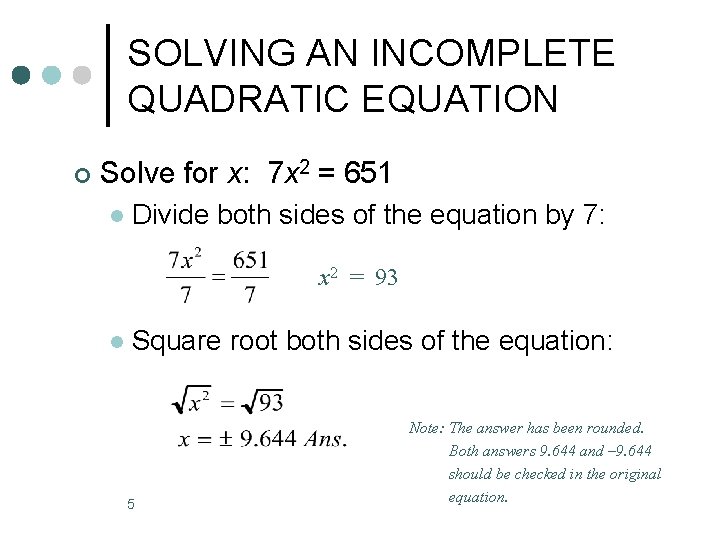 SOLVING AN INCOMPLETE QUADRATIC EQUATION ¢ Solve for x: 7 x 2 = 651