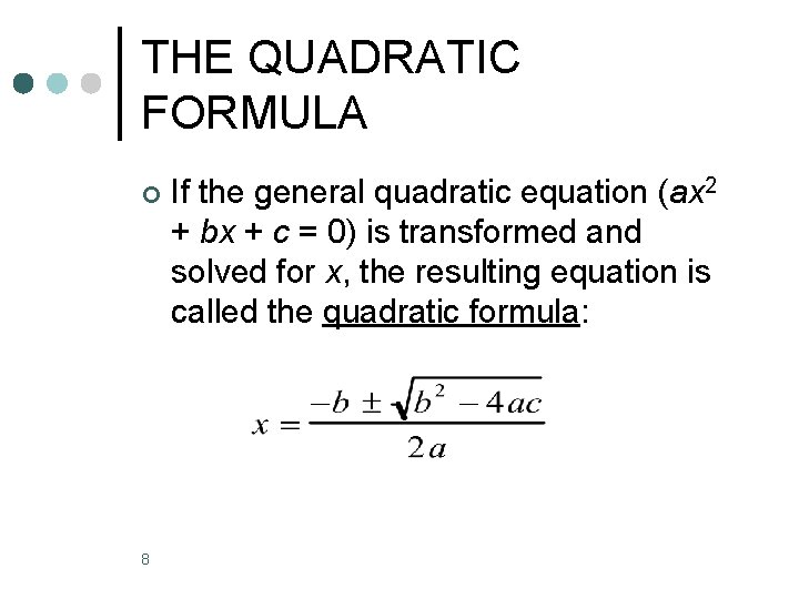 THE QUADRATIC FORMULA ¢ 8 If the general quadratic equation (ax 2 + bx