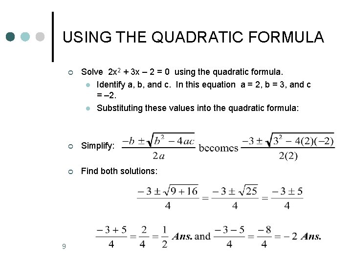 USING THE QUADRATIC FORMULA 9 ¢ Solve 2 x 2 + 3 x –