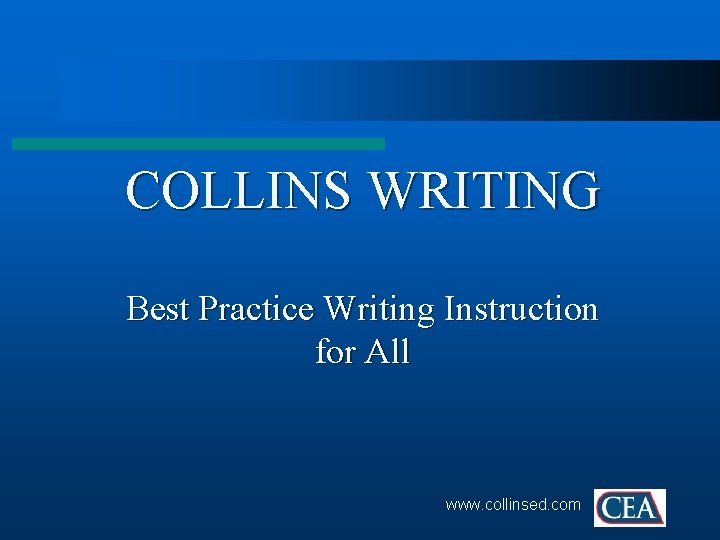 COLLINS WRITING Best Practice Writing Instruction for All www. collinsed. com 