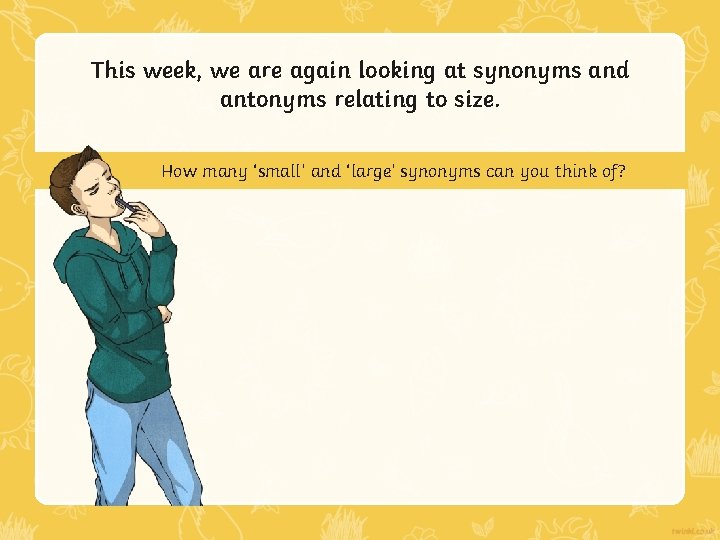 This week, we are again looking at synonyms and antonyms relating to size. How