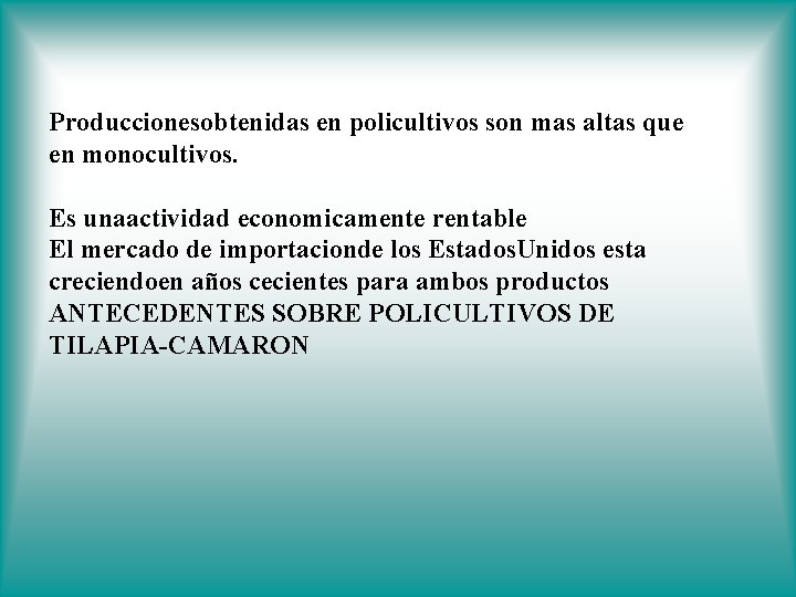 Produccionesobtenidas en policultivos son mas altas que en monocultivos. Es unaactividad economicamente rentable El