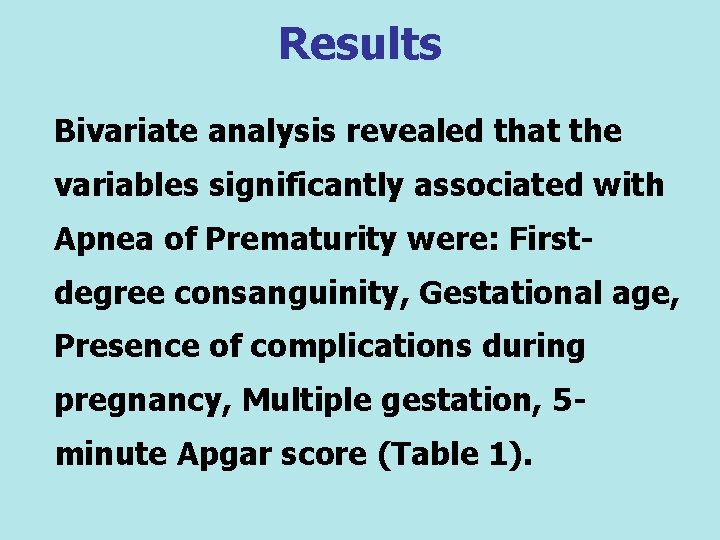 Results Bivariate analysis revealed that the variables significantly associated with Apnea of Prematurity were: