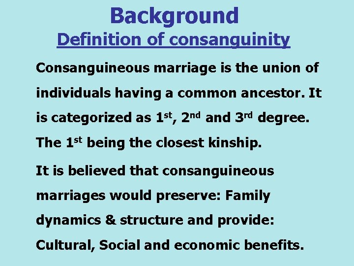 Background Definition of consanguinity Consanguineous marriage is the union of individuals having a common