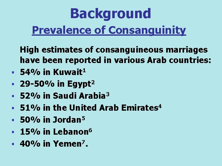 Background Prevalence of Consanguinity § § § § High estimates of consanguineous marriages have