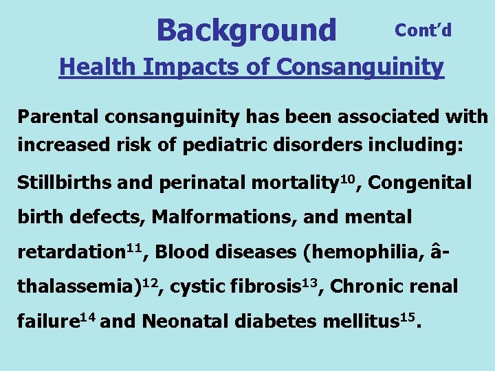 Background Cont’d Health Impacts of Consanguinity Parental consanguinity has been associated with increased risk