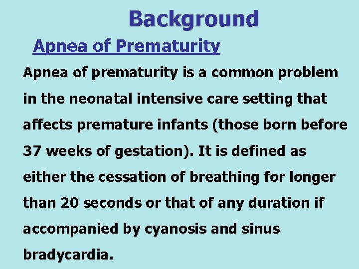 Background Apnea of Prematurity Apnea of prematurity is a common problem in the neonatal