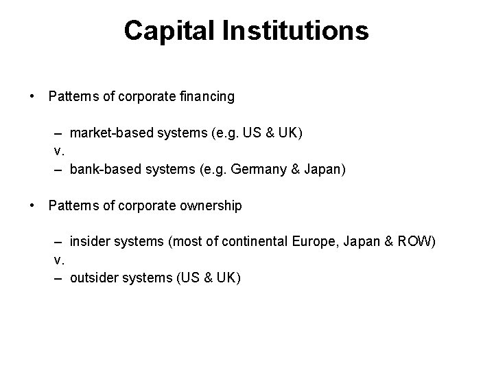 Capital Institutions • Patterns of corporate financing – market-based systems (e. g. US &