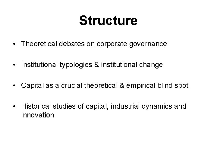 Structure • Theoretical debates on corporate governance • Institutional typologies & institutional change •