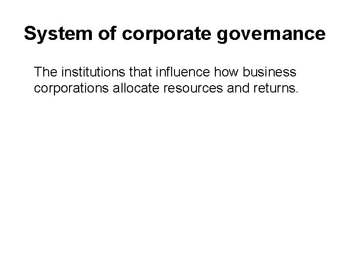 System of corporate governance The institutions that influence how business corporations allocate resources and