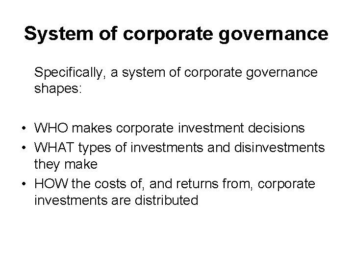 System of corporate governance Specifically, a system of corporate governance shapes: • WHO makes