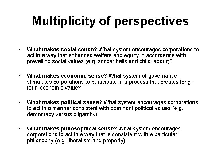 Multiplicity of perspectives • What makes social sense? What system encourages corporations to act
