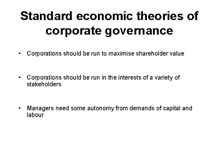 Standard economic theories of corporate governance • Corporations should be run to maximise shareholder